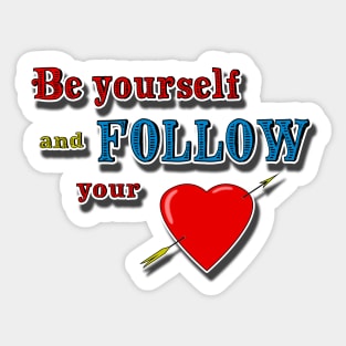 Be yourself, follow your heart Sticker